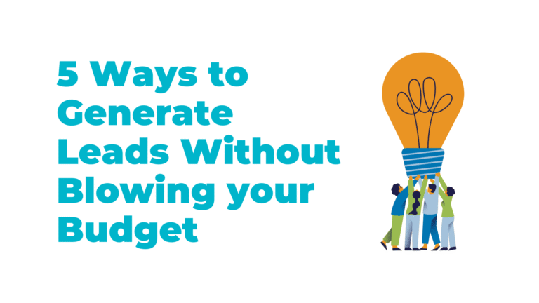 5 Ways to Generate Leads Without Blowing your Budget